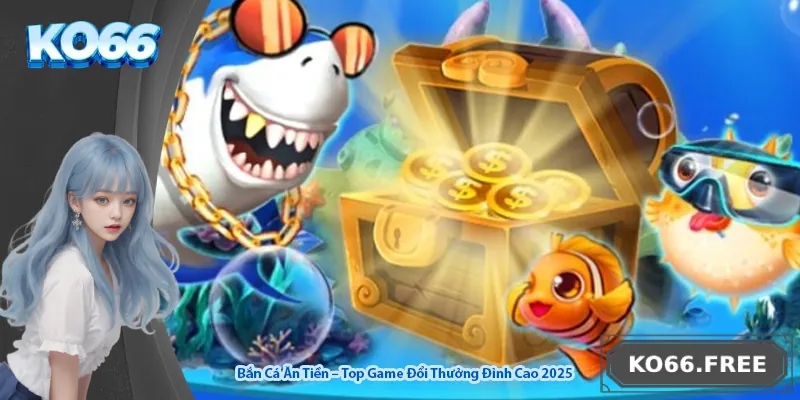 Bắn Cá Ăn Tiền – Top Game Đổi Thưởng Đỉnh Cao 2025