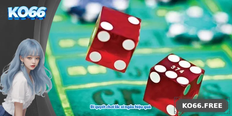 Bí quyết chơi lắc xí ngầu hiệu quả