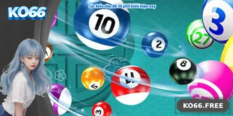 Các kiểu dàn đề 36 phổ biến hiện nay