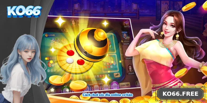 Cách chơi xóc đĩa online cơ bản