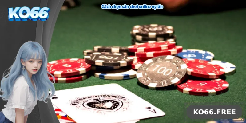 Cách chọn sân chơi online uy tín
