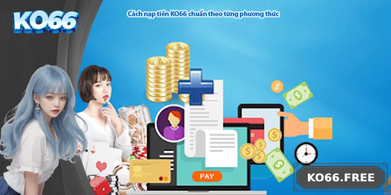 Cách nạp tiền KO66 chuẩn theo từng phương thức
