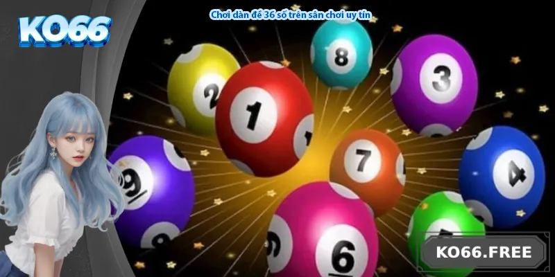 Chơi dàn đề 36 số trên sân chơi uy tín