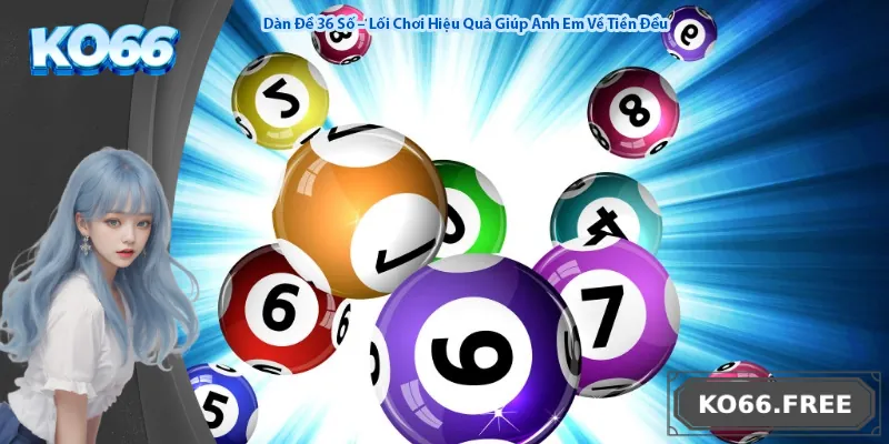 Dàn Đề 36 Số – Lối Chơi Hiệu Quả Giúp Anh Em Về Tiền Đều