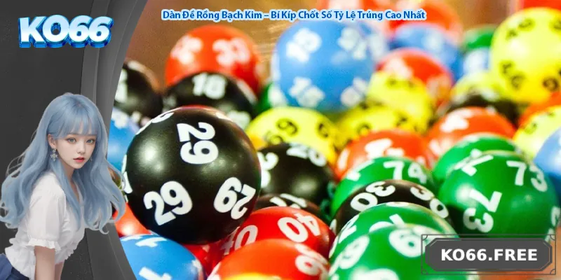 Dàn Đề Rồng Bạch Kim – Bí Kíp Chốt Số Tỷ Lệ Trúng Cao Nhất