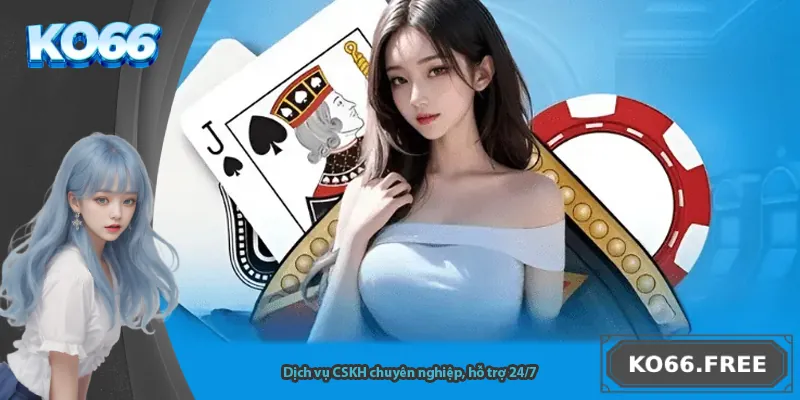 Dịch vụ CSKH chuyên nghiệp, hỗ trợ 24/7