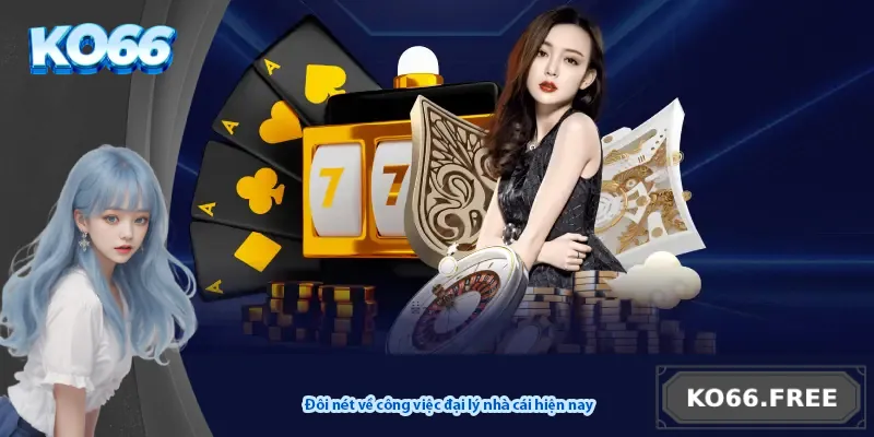 Đôi nét về công việc đại lý nhà cái hiện nay