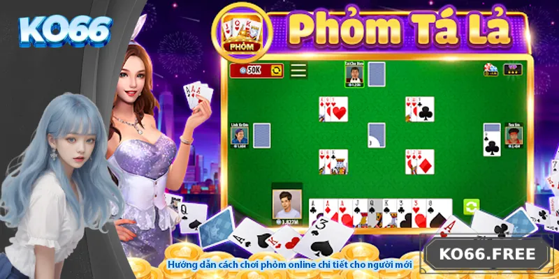 Hướng dẫn cách chơi phỏm online chi tiết cho người mới