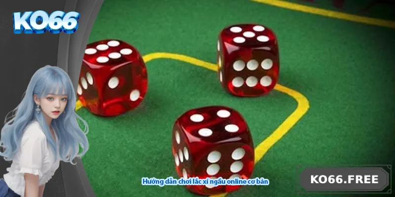 Hướng dẫn chơi lắc xí ngầu online cơ bản