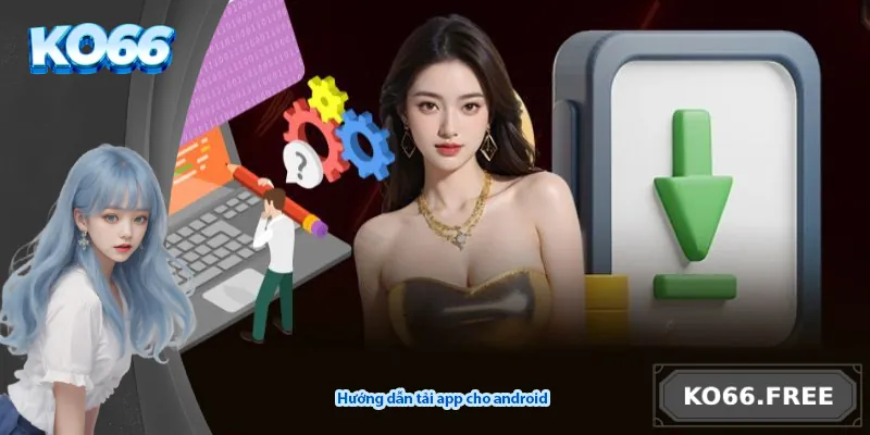 Hướng dẫn tải app cho android