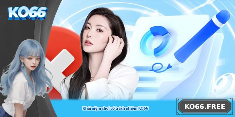 Khái niệm chơi có trách nhiệm KO66