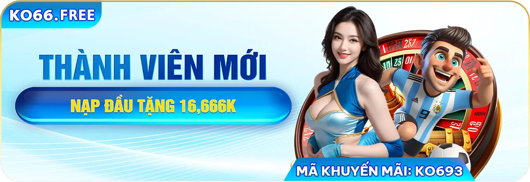 Khuyến mãi thành viên mới nạp đầu tặng 16.666k