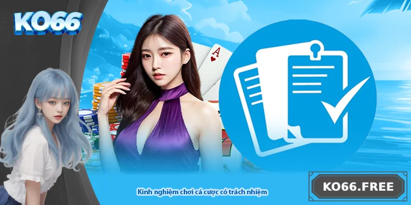 Kinh nghiệm chơi cá cược có trách nhiệm