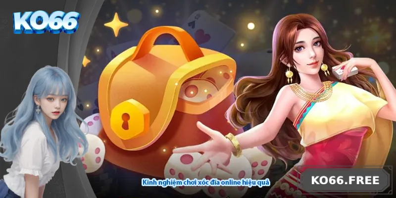 Kinh nghiệm chơi xóc đĩa online hiệu quả