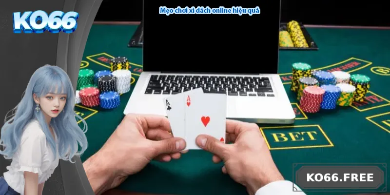 Mẹo chơi xì dách online hiệu quả