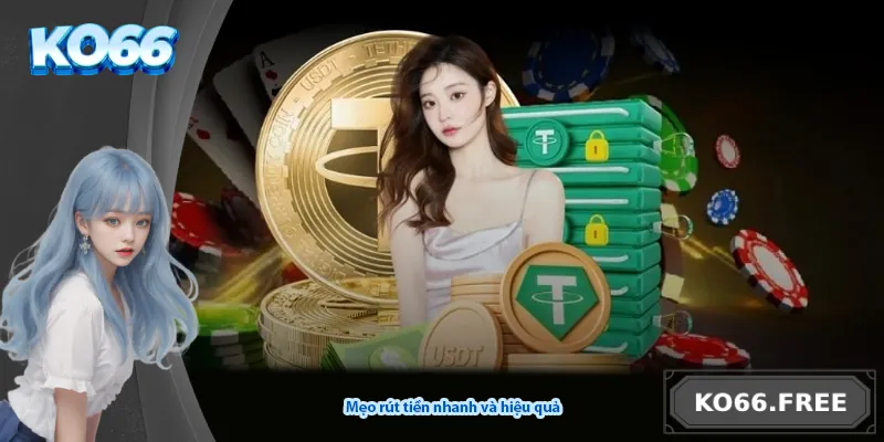 Mẹo rút tiền nhanh và hiệu quả