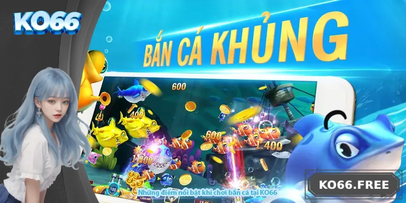 Những điểm nổi bật khi chơi bắn cá tại KO66