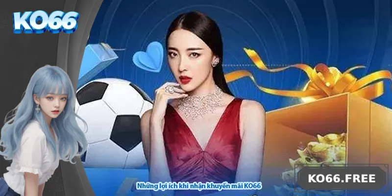 Những lợi ích khi nhận khuyến mãi KO66
