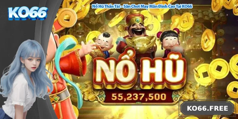 Nổ Hũ Thần Tài – Sân Chơi May Mắn Đỉnh Cao Tại KO66