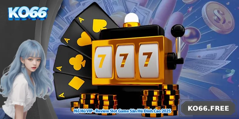 Nổ Hũ VIP - Review Slot Game Săn Hũ Đỉnh Cao 2025