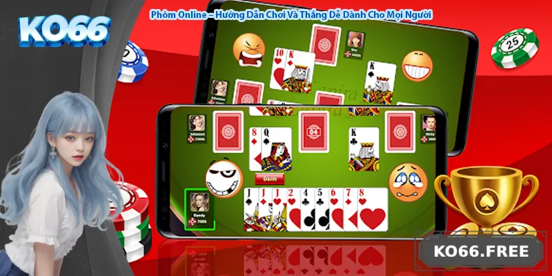 Phỏm Online – Hướng Dẫn Chơi Và Thắng Dễ Dành Cho Mọi Người