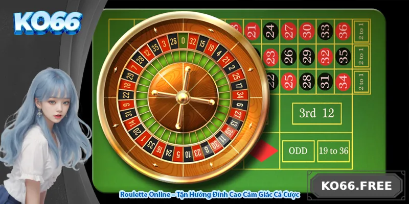 Roulette Online – Tận Hưởng Đỉnh Cao Cảm Giác Cá Cược