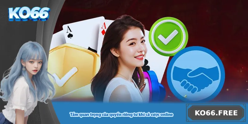 Tầm quan trọng của quyền riêng tư khi cá cược online