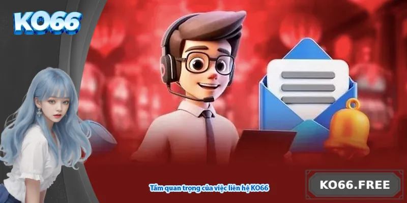 Tầm quan trọng của việc liên hệ KO66