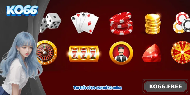 Tìm hiểu về trò chơi nổ hũ online