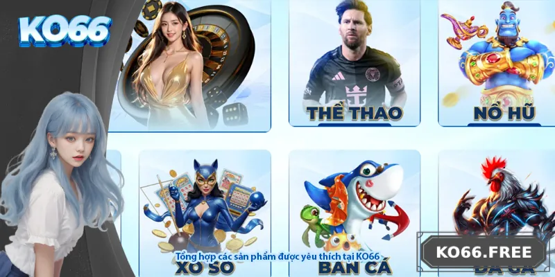 Tổng hợp các sản phẩm được yêu thích tại KO66