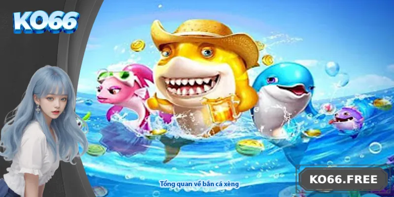 Tổng quan về bắn cá xèng