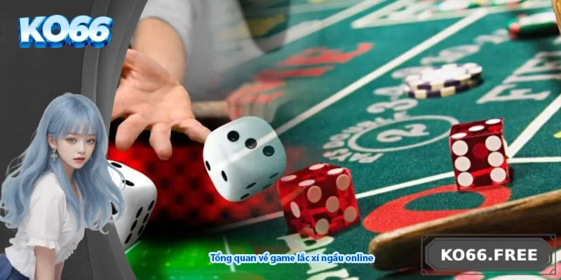 Tổng quan về game lắc xí ngầu online