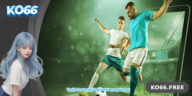 Trợ lý cá cược phù hợp với từng người chơi