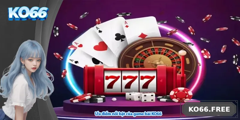 Ưu điểm nổi bật của game bài KO66