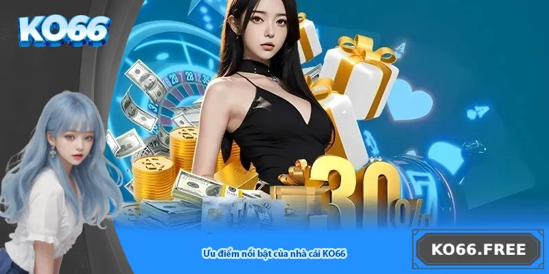 Ưu điểm nổi bật của nhà cái KO66